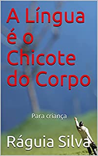 Livro A Língua é o chicote do Corpo: Para criança