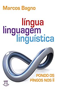 Língua, linguagem, linguística: pondo os pingos nos ii (Estratégias de ensino Livro 50)