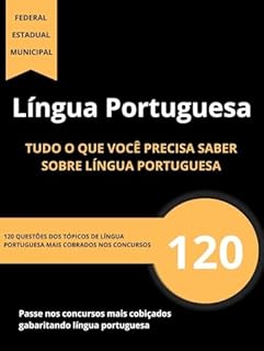 Língua Portuguesa para Concurso Público: 120 questões sobre tudo o que você precisa saber sobre língua portuguesa para passar nos concursos mais cobiçados