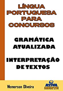 Língua Portuguesa para Concursos.: Gramática atualizada e Interpretação de Textos