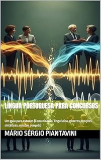 Língua Portuguesa para concursos : Um guia para estudos (Comunicação, linguística, gêneros, funções sintáticas, uso dos porquês)