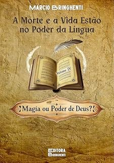 Livro O Poder da Língua Volume IV: Morte e Vida no Poder da Língua, Magia ou Poder de Deus?