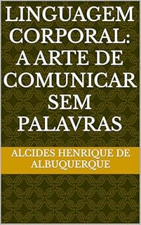 Livro Linguagem Corporal: A Arte de Comunicar sem Palavras