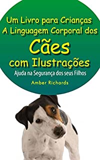 A Linguagem Corporal Dos Cães Com Ilustrações -Ajude Na Segurança Dos Seus Filhos