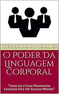 Livro O Poder Da Linguagem Corporal: "Como Ler e Fazer Movimentos Corporais Para Um Sucesso Máximo"