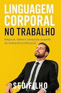 Livro Linguagem Corporal no Trabalho: Negocie, lidere e conquiste respeito no ambiente profissional