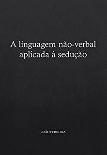 Livro A linguagem não-verbal aplicada à sedução