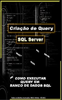 Linguagem SQL Server: Exercícios Como Criar Query em Banco de dados em SQL