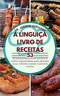 Livro A LINGUIÇA LIVRO DE RECEITAS: 53 saboroso receitas de salsicha. O melhor especialidades para salsichas cruas, salsichas cozidas e salsichas cozidas
