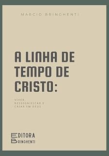 Livro A Linha de Tempo de Cristo: Viver, Ressignificar e Criar em Deus