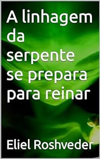 Livro A linhagem da serpente se prepara para reinar (INSTRUÇÃO PARA O APOCALIPSE QUE SE APROXIMA Livro 88)