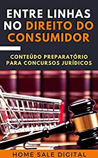 ENTRE LINHAS NO DIREITO DO CONSUMIDOR: CONTEÚDO PREPARATÓRIO PARA CONCURSOS JURÍDICOS (Concurso Público)