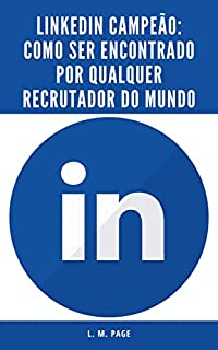 Livro LinkedIn Campeão: Como ser encontrado por qualquer recrutador do mundo