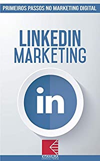 Livro LinkedIn Marketing: Turbine E Transforme Seu Negócio Com Técnicas De Marketing Digital (Primeiros Passos no Marketing Digital Livro 5)
