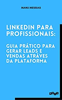 Livro Linkedin para Profissionais: Guia prático para alcançar sucesso na plataforma