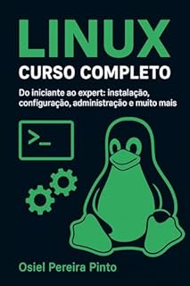 Livro Linux: Curso Completo: Do iniciante ao expert: instalação, configuração, administração e muito mais