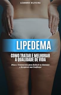 Livro Lipedema: Como Tratar e Melhorar a Qualidade de Vida: Dicas e Tratamentos para Reduzir os Sintomas e Recuperar sua Confiança