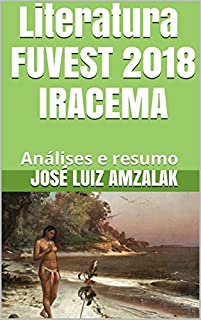 Livro Literatura FUVEST 2018 IRACEMA: Análises e resumo (A Literatura no Vestibular da FUVEST)