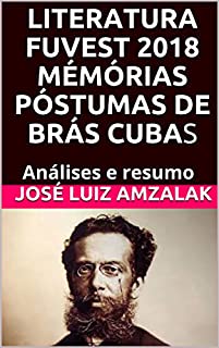 Livro LITERATURA FUVEST 2018 MÉMÓRIAS PÓSTUMAS DE BRÁS CUBAS: Análises e resumo (A literatura no vestibular da Fuvest 2018)