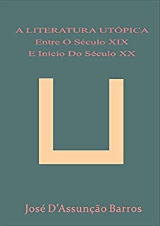 Livro A LITERATURA UTÓPICA ENTRE O SÉCULO XIX E INÍCIO DO SÉCULO XX