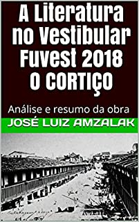 Livro A Literatura no Vestibular Fuvest 2018 O CORTIÇO: Análise e resumo da obra
