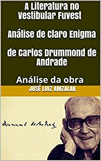 Livro A Literatura no Vestibular Fuvest Análise de Claro Enigma  de Carlos Drummond de Andrade: Análise da obra (A Literatura no Vestibular Fuvest 2018 Livro 6)