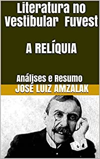 Livro Literatura no Vestibular Fuvest A RELÍQUIA: Análises e Resumo (A Literatura no Vestibular da Fuvest  2018 Livro 4)