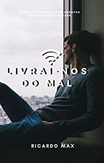 Livrai-nos do mal: Como monitorar os pensamentos, sentimentos e emoções