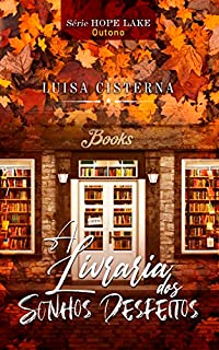 Livro A Livraria dos Sonhos Desfeitos : Estação: Outono (Série Hope Lake Livro 1)