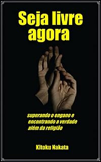 Livro Seja livre agora: superando o engano e encontrando a verdade além da religião