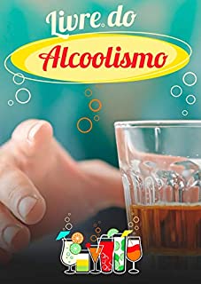 Livro Livre do Alcoolismo: Livra-se do Vício no Álcool