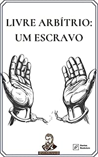 Livre Arbítrio: Um Escravo