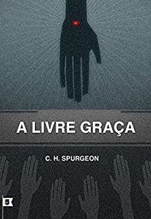 A Livre Graça, por C. H. Spurgeon