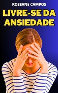 Livre-se da Ansiedade: Descubra o Caminho para uma Vida Tranquila e Feliz