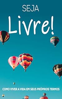 Livro SEJA LIVRE: Como Viver A Vida Em Seus Próprios Termos