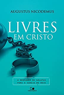 Livres em Cristo: A mensagem de Gálatas para a igreja de hoje