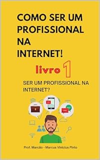 Livro LIVRO 1 - SER UM PROFISSIONAL NA INTERNET: Coleção Como ser um profissional na Internet