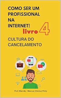 Livro LIVRO 4 - CULTURA DO CANCELAMENTO - COLEÇÃO COMO SER UM PROFISSIONAL NA INTERNET