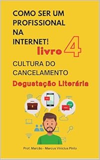 Livro LIVRO 4 - CULTURA DO CANCELAMENTO - COLEÇÃO COMO SER UM PROFISSIONAL NA INTERNET – DEGUSTAÇÃO LITERÁRIA.