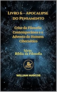 Livro Livro 6 – Apocalipse do Pensamento: Crise da Filosofia Contemporânea e o Advento do Homem Cibernético