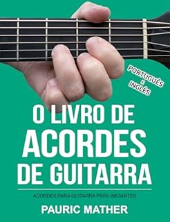 Livro O Livro De Acordes De Guitarra: Acordes De Guitarra Acústica Para Iniciantes e Melhorias (Simplificar a aprendizagem de guitarra - aprender e tocar 2)