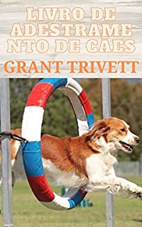 Livro de adestramento de cães: Reforço positivo, filhote, treinar, líder da matilha, transformar cães