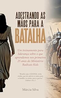 Livro Livro Adestrando as Mãos Para a Batalha: Um treinamento para liderança sobre o que aprendemos nos primeiros 25 anos do ministério Radicais Kids