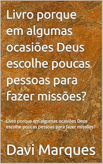 Livro Livro porque em algumas ocasiões Deus escolhe poucas pessoas para fazer missões?: Livro porque em algumas ocasiões Deus escolhe poucas pessoas para fazer missões?