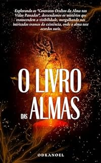 O LIVRO DAS ALMAS: Explorando os Contratos Ocultos da Alma nas Vidas Passadas