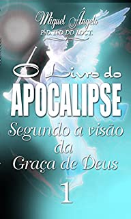 Livro O Livro do Apocalipse Segundo a Visão da Graça de Deus I