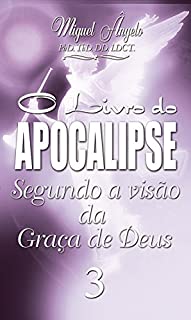 Livro O Livro do Apocalipse Segundo a Visão da Graça de Deus III