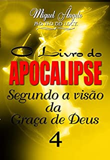Livro O Livro do Apocalipse Segundo a Visão da Graça de Deus IV