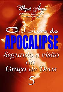Livro O Livro do Apocalipse Segundo a Visão da Graça de Deus V