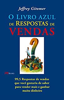 Livro O livro azul de respostas de vendas: 9,5 respostas de vendas que você gostaria de saber para vender mais, e ganhar muito dinheiro